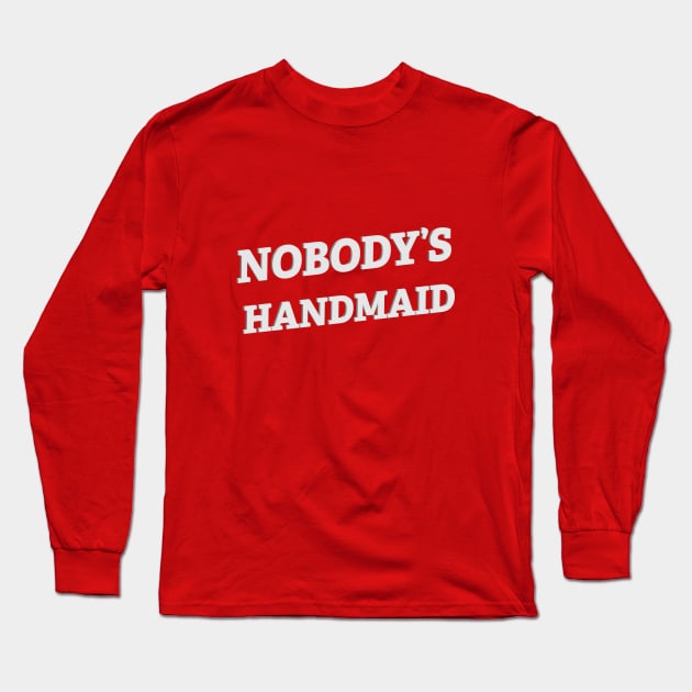 Nobody's Handmaid Long Sleeve T-Shirt by SWON Design